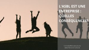 Lire la suite à propos de l’article L’ASBL est une entreprise : quelles conséquences?